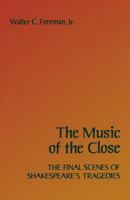 Music of the Close: The Final Scenes of Shakespeare's Tragedies 0813152348 Book Cover
