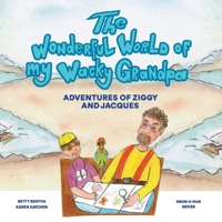 The Wonderful World Of My Wacky Grandpa: Adventures of Ziggy and Jacques 1098369335 Book Cover