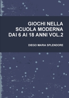Giochi Nella Scuola Moderna Dai 6 AI 18 Anni Vol.2 1445298198 Book Cover