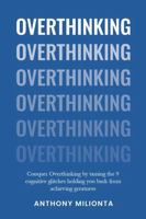 Overthinking: Conquer Overthinking by taming the 9 cognitive glitches holding you back from achieving greatness B0DS55L3YB Book Cover