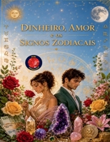 Dinheiro, Amor e os Signos Zodiacais B0C54GHRL4 Book Cover