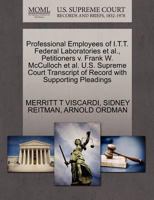 Professional Employees of I.T.T. Federal Laboratories et al., Petitioners v. Frank W. McCulloch et al. U.S. Supreme Court Transcript of Record with Supporting Pleadings 127051315X Book Cover