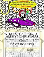 What's It All About, Alphy? Christmas: Coloring-In for Grown ups with Alphy the WOWChurch cat 1517040698 Book Cover