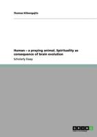 Human - a praying animal. Spirituality as consequence of brain evolution 3656156875 Book Cover