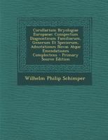 Corollarium Bryologiae Europaeae: Conspectum Diagnosticum Familiarum, Generum Et Specierum, Adnotationes Novas Atque Emendationes (1856) 1289415714 Book Cover