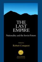 The Last Empire: Nationality and the Soviet Future (Hoover Institution Press Publication) 0817982523 Book Cover