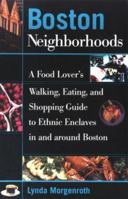 Boston Neighborhoods: A Food Lover's Walking, Eating, and Shopping Guide to Ethnic Enclaves in and around Boston 0762707569 Book Cover