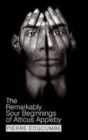 The Remarkably Sour Beginnings of Atticus Appleby 145203012X Book Cover