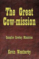 The Great Cow-Mission: Campfire Cowboy Ministries 1456750127 Book Cover