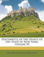 Documents of the Senate of the State of New York, Volume 30 134415140X Book Cover