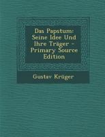 Das Papstum: Seine Idee Und Ihre Träger - Primary Source Edition 127497447X Book Cover