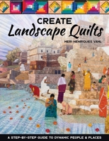 Artful Landscape Quilts : A Step-By-Step Guide to Dynamic People and Places 1644030128 Book Cover