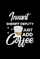 Insant Sheriff Deputy Just Add Coffee: Funny Notebook for Sheriff Deputy Funny Christmas Gift Idea for Sheriff Deputy Sheriff Deputy Journal 100 pages 6x9 inches 1704200725 Book Cover