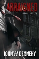 Arraigned: A Legal Thriller B09KN62PVP Book Cover