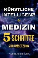 KI & Medizin: 5 Schritte zur Umsetzung (German Edition) B0FG8ZJ2BZ Book Cover