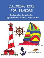 Coloring Book For Seniors: Sailboats, Seashells, Lighthouses & Sea Creatures: Simple Designs for Art Therapy, Relaxation, Meditation and Calmness 1978292147 Book Cover