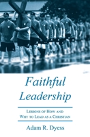 Faithful Leadership: Lessons of How and Why to Lead as a Christian B0FQXXPSX8 Book Cover