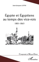 Egypte et Egyptiens au temps des vice-rois (1801-1863) (Comprendre Le Moyen-Orient) (French Edition) 2747554457 Book Cover