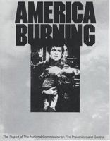 America Burning: The Report of the National Commission on Fire Prevention and Control 0160676835 Book Cover