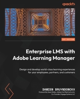 Enterprise LMS with Adobe Learning Manager: Design and develop world-class learning experiences for your employees, partners, and customers 180461887X Book Cover
