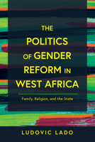 The Politics of Gender Reform in West Africa: Family, Religion, and the State 0268205078 Book Cover