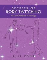 secrets of body twitching: ancient babylon astrology 147011819X Book Cover