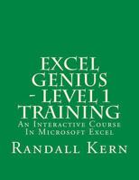 Excel Genius - Level 1 Training: An Interactive Course in Excel 1537618423 Book Cover