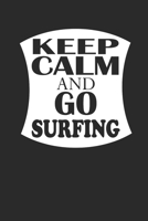 KEEP CALM AND GO SURFING: Surfing Notebook Surfer Notizbuch Surf Planer Journal 6x9 liniert 1694421163 Book Cover