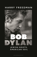 Bob Dylan: Jewish Roots, Radical Vision 1399416308 Book Cover