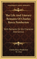 The Life And Literary Remains Of Charles Reece Pemberton: With Remarks On His Character And Genius 117528811X Book Cover