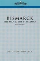 Bismarck: The Man & the Statesman, Vol. 1 1596051841 Book Cover