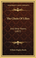 The Chain Of Lilies: And Other Poems (1857) 1165074206 Book Cover