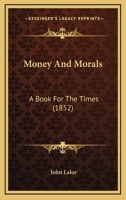 Money and Morals: A Book for the Times 1018247580 Book Cover