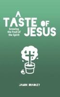 A Taste of Jesus: Growing the Fruit of the Spirit 1532349033 Book Cover