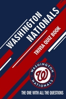 Washington Nationals Trivia Quiz Book: The One With All The Questions B0F79HCNYV Book Cover