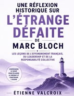 Une réflexion historique sur L'étrange défaite de Marc Bloch: Les leçons de l'effondrement français, du leadership et de la responsabilité collective (French Edition) B0HD652XK1 Book Cover