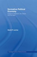 Normative Political Economy: Subjective Freedom, the Market and the State 0415235294 Book Cover