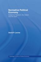 Normative Political Economy: Subjective Freedom, the Market and the State 041575836X Book Cover