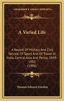 A Varied Life: A Record Of Military And Civil Service, Of Sport And Of Travel In India, Central Asia And Persia, 1849-1902 1174731362 Book Cover