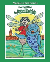 Magnus and Friends Visit DeeDee the Dotted Dolphin B09M9P1FSS Book Cover