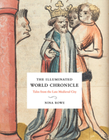 The Illuminated World Chronicle: Tales from the Late Medieval City 0300247044 Book Cover