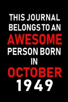 This Journal belongs to an Awesome Person Born in October 1949: Blank Line Journal, Notebook or Diary is Perfect for the October Borns. Makes an Awesome Birthday Gift and an Alternative to B-day Prese 1695370058 Book Cover