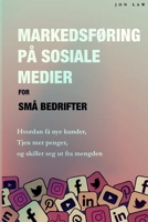 Markedsføring på sosiale medier for små bedrifter: Hvordan få nye kunder, Tjen mer penger, og Skill deg ut fra mengden 108815140X Book Cover