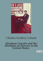 Abraham Lincoln and the Abolition of Slavery in the United States 1539478203 Book Cover