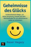 Geheimnisse des Glücks Evidenzbasierte Wege, um deine Stimmung, Freude und dein Wohlbefinden für ein glücklicheres Leben zu verbessern (German Edition) B0G4X9HQ82 Book Cover