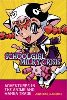 Schoolgirl Milky Crisis: Adventures in the Anime and Manga Trade 1848560834 Book Cover