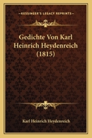 Gedichte Von Karl Heinrich Heydenreich (1815) 1168385288 Book Cover