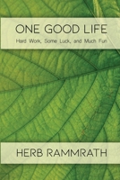 One Good Life : Hard Work, Some Luck, and Much Fun 1646109724 Book Cover