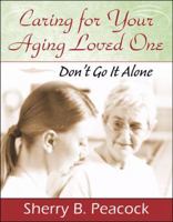 Caring for Your Aging Loved One: Don't Go It Alone 074142746X Book Cover