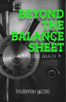 Beyond The Balance Sheet: Unlocking True Wealth B0FDRHZ6WV Book Cover
